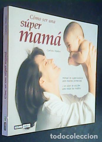 Libros: C&oacute;mo ser una s&uacute;per mam&aacute; - MU&Ntilde;EZ, Carlota: