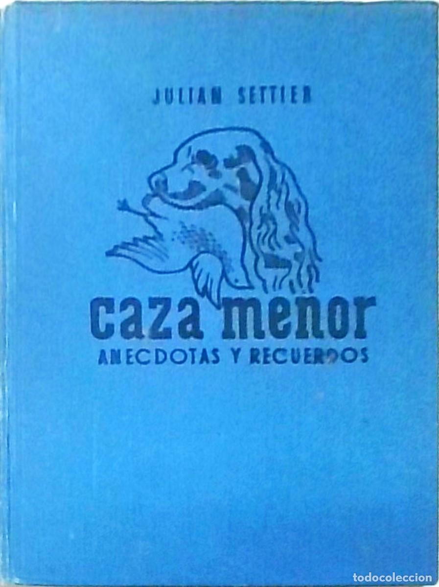 B&uuml;cher: Caza menor. An&eacute;cdotas y recuerdos. Primera edici&oacute;n - SETTIER, Juli&aacute;n: