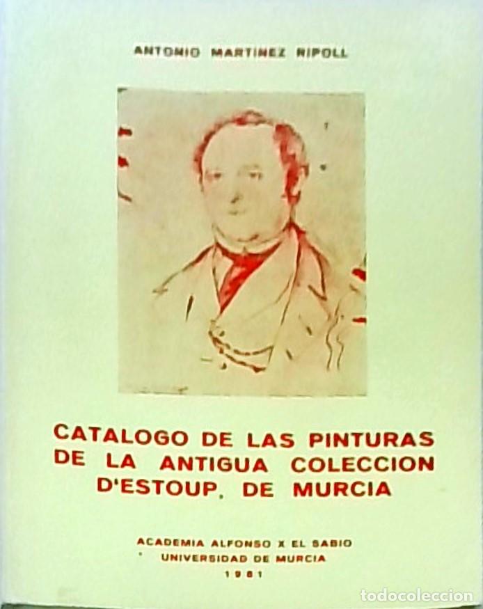 B&uuml;cher: Cat&aacute;logo de las pinturas de la antigua colecci&oacute;n D'Estoup, de Murcia - MART&Iacute;NEZ RIPOLL, Antonio: