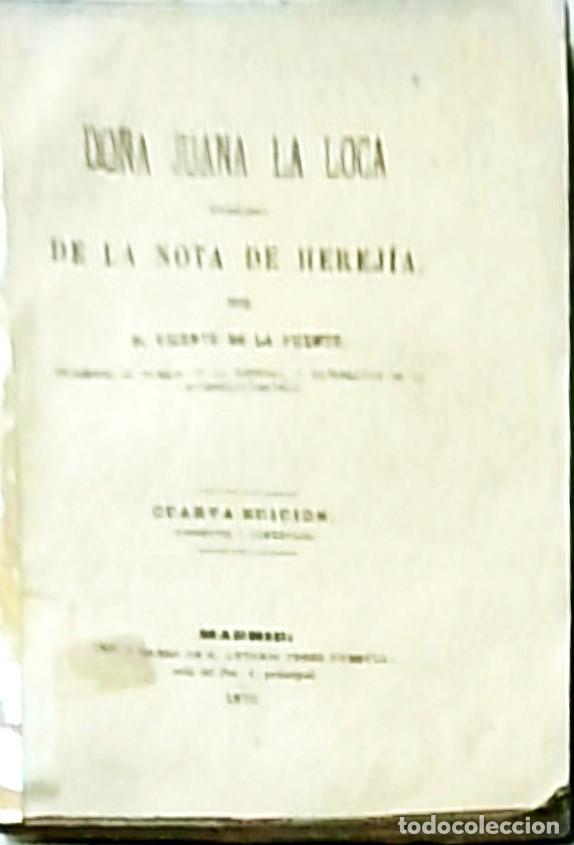 Libros: Do&ntilde;a Juana la Loca vindicada de la nota de herej&iacute;a. 4&ordf; edici&oacute;n, corregida y aumentada - FUENTE, Vice