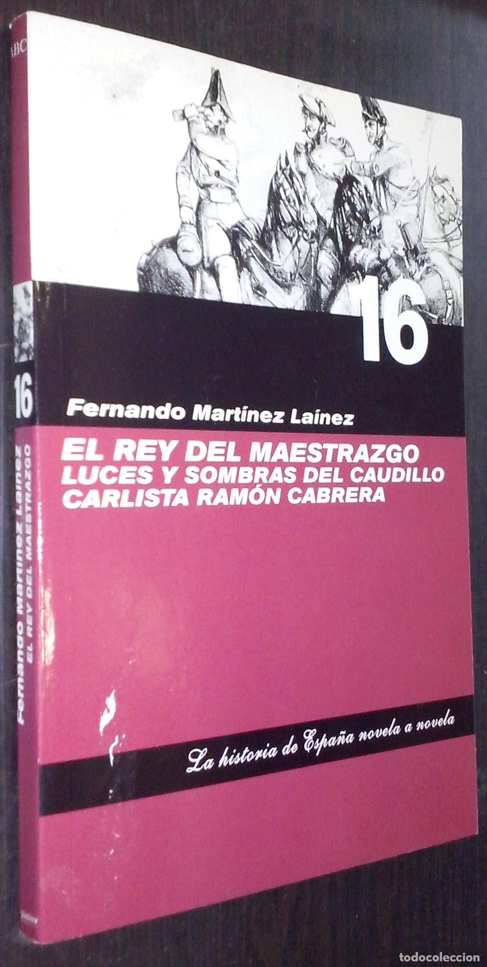 Libri di seconda mano: El rey del maestrazgo. Luces y sombras del caudillo carlista Ram&oacute;n Cabrera - MART&Iacute;NEZ LA&Iacute;NEZ, Fernan