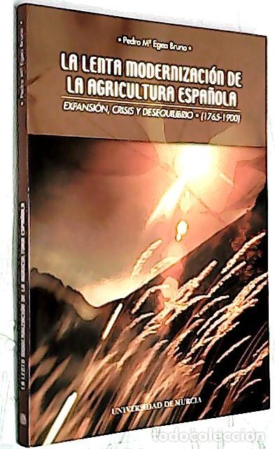 Libri di seconda mano: La lenta modernizaci&oacute;n de la agricultura espa&ntilde;ola. Expansi&oacute;n, crisis y desequilibrio (1765-1900) - E