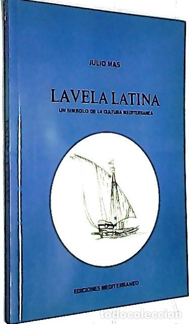 Libros: La vela latina. Un s&iacute;mbolo de la cultura mediterr&aacute;nea - MAS, Julio:
