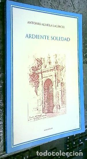 Libros: Ardiente soledad - ALMELA LAC&Aacute;RCEL, Antonio: