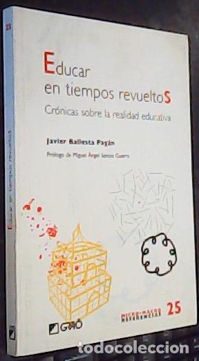 Libri di seconda mano: Educar en tiempos revueltos. Cr&oacute;nicas sobre la realidad educativa - BALLESTA PAGAN, JavierA: