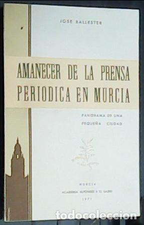 Libros: Amanecer de la prensa peri&oacute;dica en Murcia. Panorama de una peque&ntilde;a ciudad - BALLESTER, Jos&eacute;: