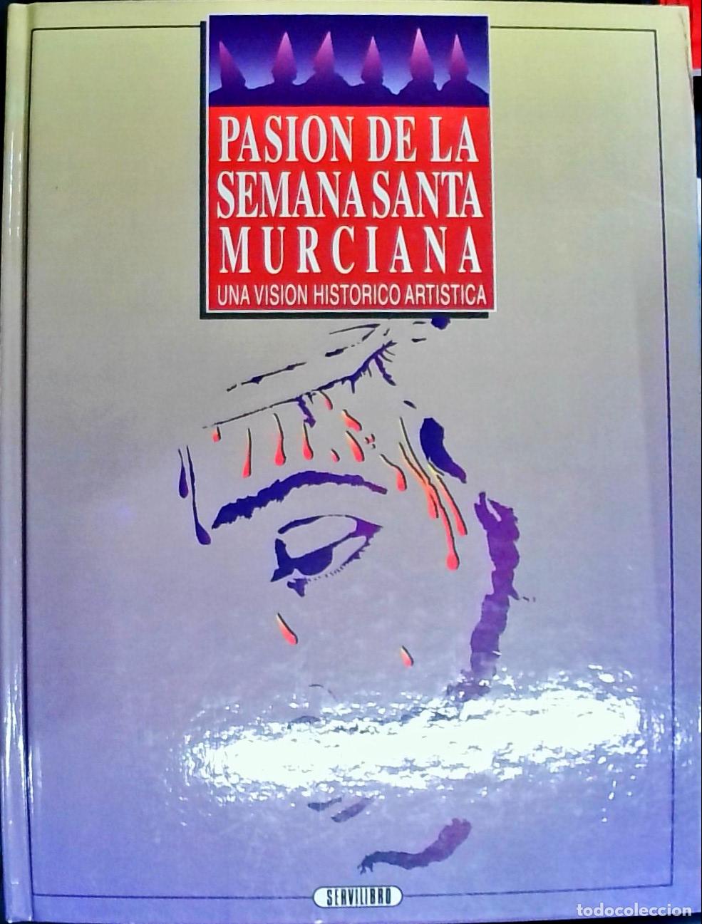 Libros: Pasi&oacute;n de la Semana santa Murciana. Una visi&oacute;n hist&oacute;rico art&iacute;stica - BARCEL&Oacute; L&Oacute;PEZ, Antonio: