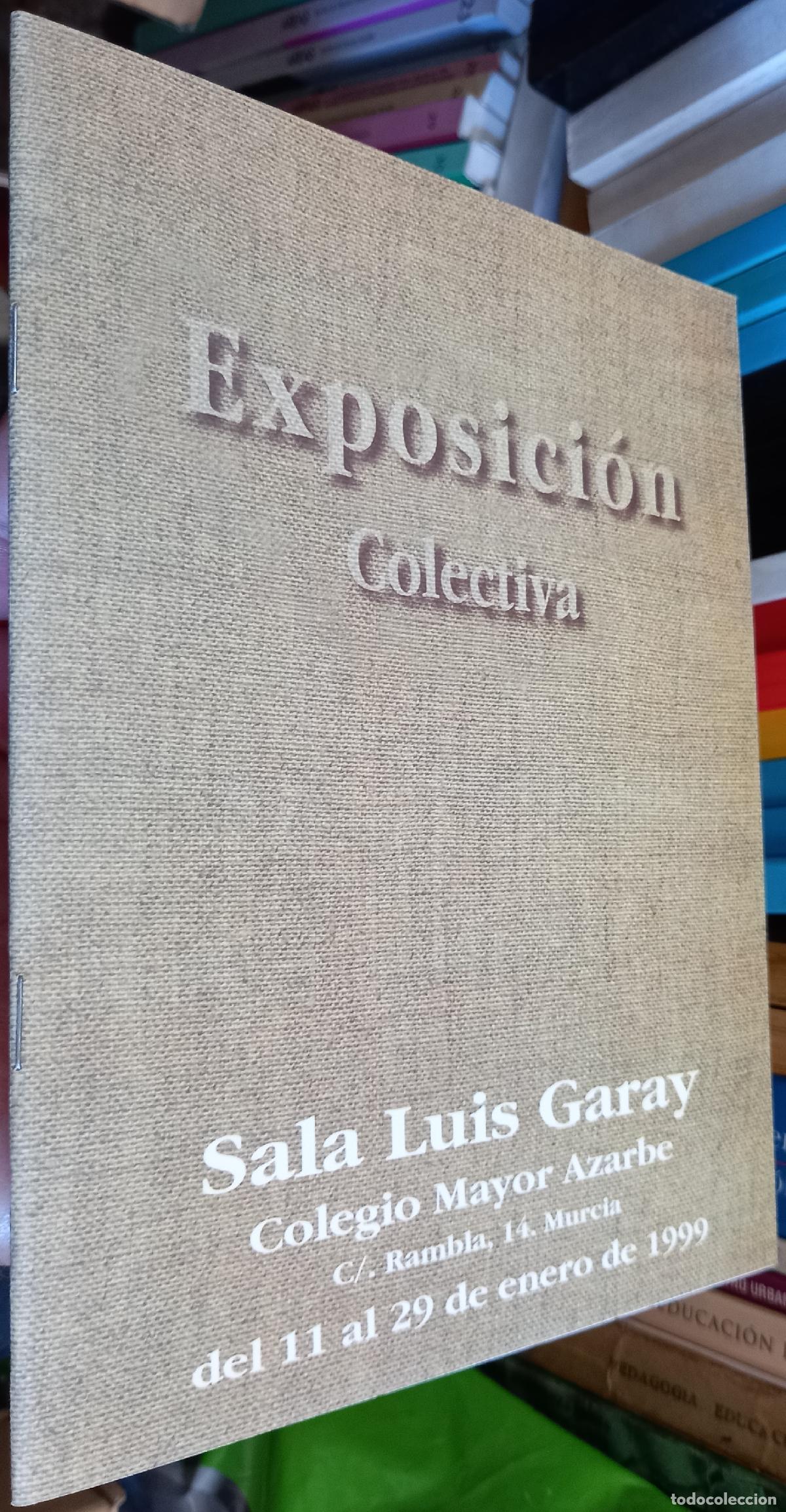 Libri di seconda mano: Exposici&oacute;n colectiva. Sala Luis Garay Colegio Mayor Azarbe. Del 11 al 29 de enero de 1999 - CAT&Aacute;LOGO