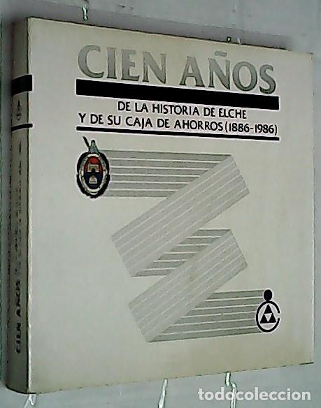 B&uuml;cher: Cien a&ntilde;os de la historia de Elche y de su Caja de Ahorros (1886-1986) - AA. VV.: