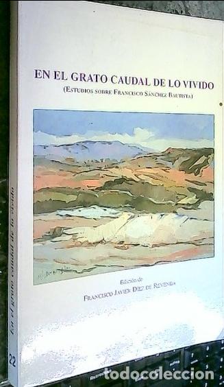 B&uuml;cher: En el grato caudal de lo vivido (Estudios sobre Francisco S&aacute;nchez Bautista) - D&Iacute;EZ DE REVENGA, Franc