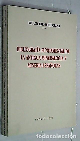 Libri di seconda mano: Bibliograf&iacute;a fundamental de la antigua mineralog&iacute;a y miner&iacute;a espa&ntilde;olas - CALVO REBOLLAR, Miguel: