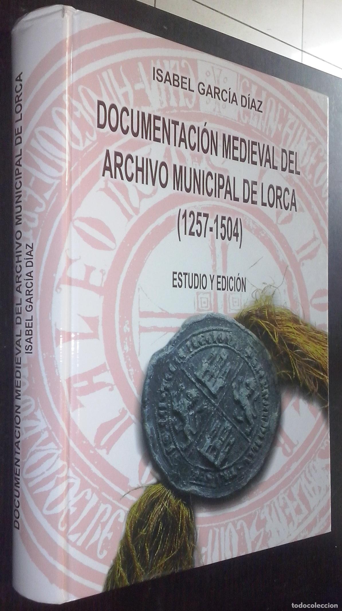 Libros: Documentaci&oacute;n medieval del Archivo Municipal de Lorca (1257-1504). Estudio y edici&oacute;n - GARC&Iacute;A D&Iacute;AZ,