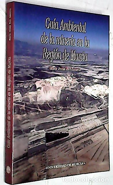 Libri di seconda mano: Gu&iacute;a ambiental de la miner&iacute;a en la Regi&oacute;n de Murcia - ROS AMOR&Oacute;S, Mar&iacute;a Jes&uacute;s: