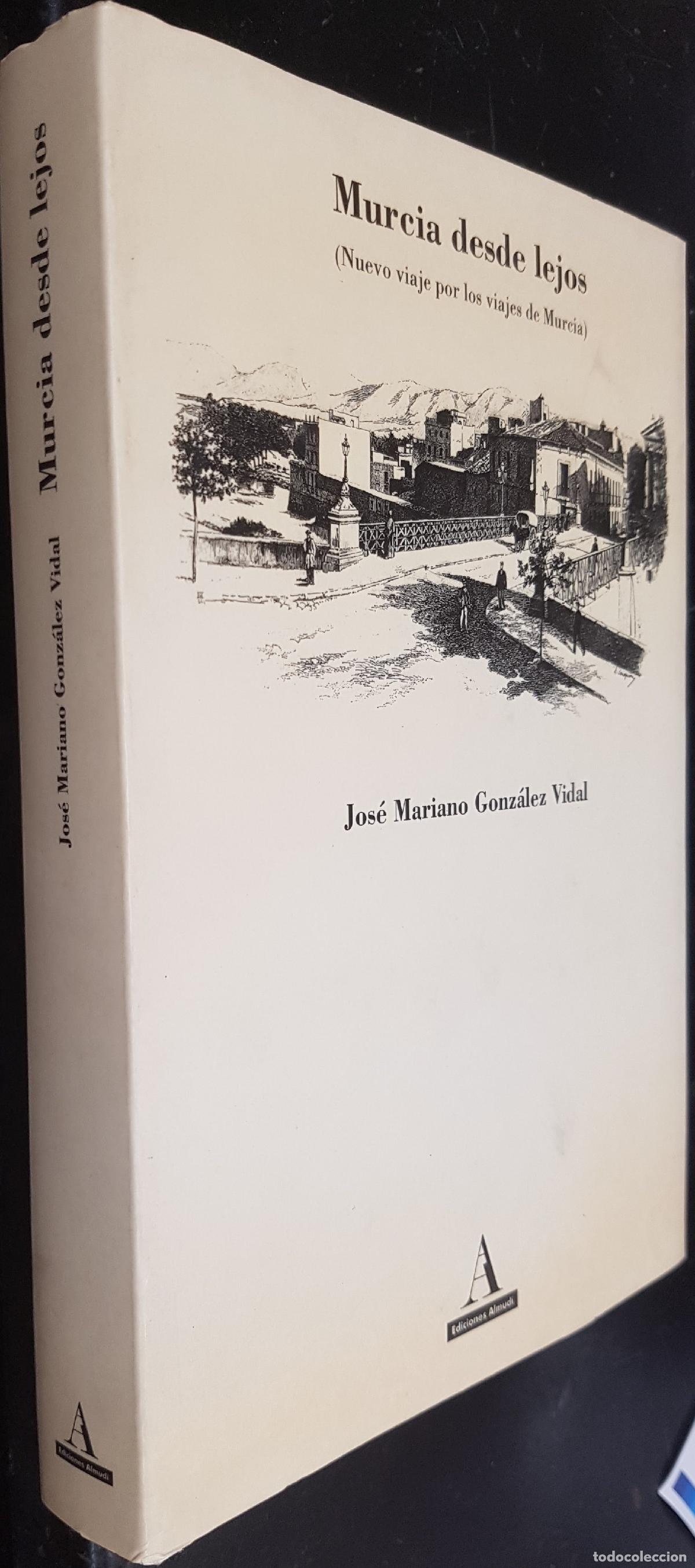 Libros: Murcia desde lejos (Nuevo viaje por los viajes de Murcia) - GONZ&Aacute;LEZ VIDAL, Jos&eacute; Mariano:
