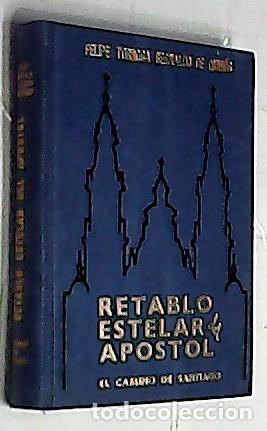 Libros: Retablo estelar del apostol. El camino de Santiago - TORROLBA BERNALDO DE QUIROS, Felipe: