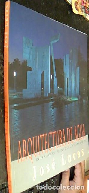 Libros: Arquitectura de Agua. Grupo escult&oacute;rico Jos&eacute; Lucas - LOGRO&Ntilde;O, Miguel y MOLINA SERRANO, Juan-Antonio: