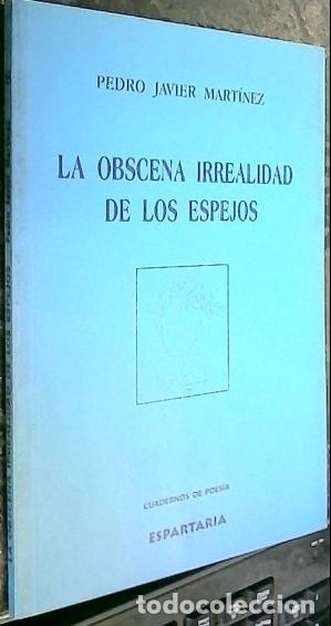 B&uuml;cher: La obscena irrealidad de los espejos - MART&Iacute;NEZ, Pedro Javier:
