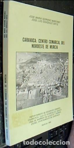 B&uuml;cher: Caravaca: centro comarcal del noroeste de Murcia - SERRANO MART&Iacute;NEZ, Jos&eacute; Mar&iacute;a y GONZ&Aacute;LEZ ORTIZ, Jo
