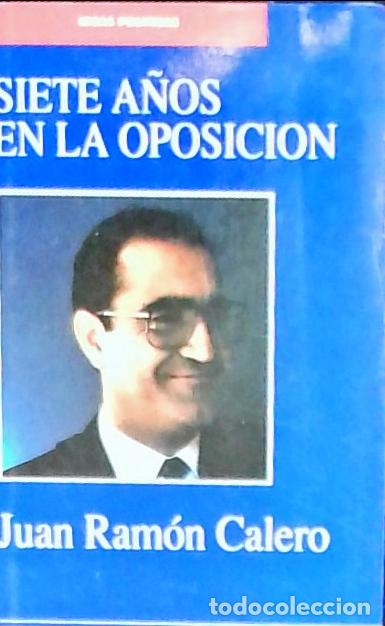 B&uuml;cher: Siete a&ntilde;os en la oposici&oacute;n. Ideas pol&iacute;ticas - Calero Rodr&iacute;guez, Juan Ram&oacute;n: