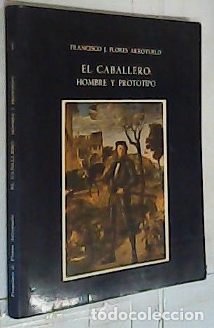 Libri di seconda mano: El Caballero : Hombre y Prototipo - Flores Arroyuelo, Francisco J.: