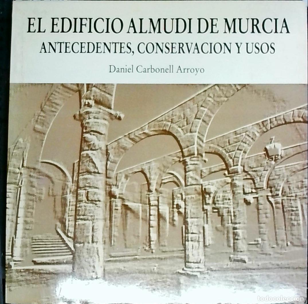 Livros em segunda m&atilde;o: El edificio Almud&iacute; de Murcia. Antecedentes, conservaci&oacute;n y usos - Carbonell Arroyo, Daniel: