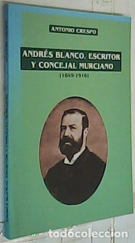 Libri di seconda mano: Andr&eacute;s Blanco, escritor y concejal murciano (1849-1916) - CRESPO, Antonio: