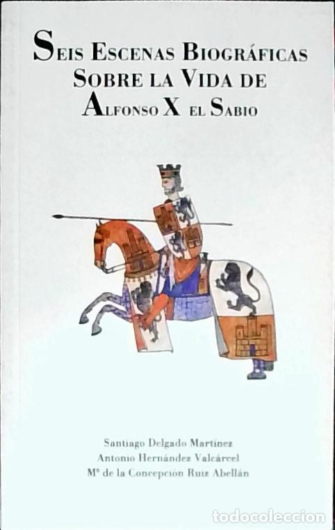 Libri di seconda mano: Seis escenas biogr&aacute;ficas sobre la vida de Alfonso X El Sabio - Delgado Mart&iacute;nez, Santiago; Hern&aacute;ndez