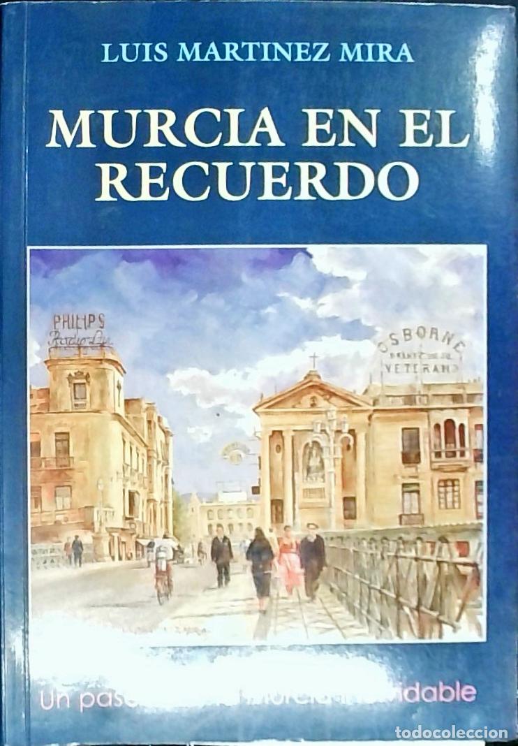 Libri di seconda mano: Murcia en el recuerdo. Un paseo por la Murcia inolvidable - Mart&iacute;nez Mira, Luis: