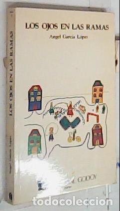 Libri di seconda mano: Los ojos en las ramas y otros sonetos del setenta y tantos - Garc&iacute;a L&oacute;pez, &Aacute;ngel: