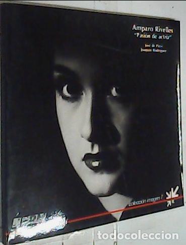 Libros: Amparo Rivelles. Pasi&oacute;n de actriz - Paco, Jos&eacute; de y Rodr&iacute;guez, Joaqu&iacute;n: