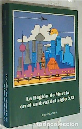 Libri di seconda mano: La Regi&oacute;n de Murcia en el umbral del siglo XXI - Mart&iacute;nez Mart&iacute;nez, &Aacute;ngel: