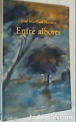 Libri di seconda mano: Entre albores - Mart&iacute;nez Navarro, Jos&eacute;: