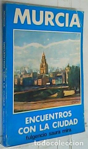 Libri di seconda mano: Murcia. Encuentros con la ciudad - SAURA MIRA, Fulgencio: