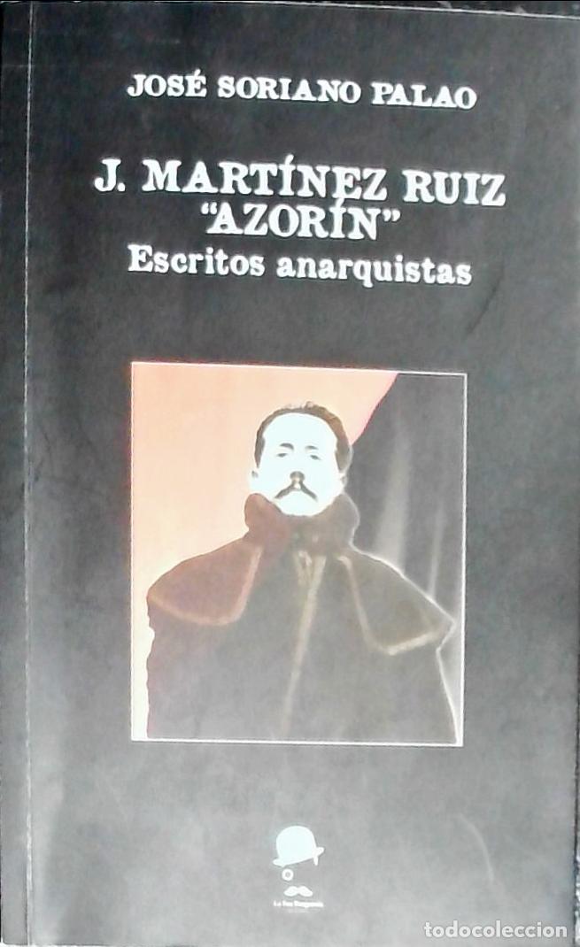 Libros: J. Mart&iacute;nez Ruiz &rdquo;Azor&iacute;n&rdquo; : escritos anarquistas - Soriano Palao, Jos&eacute;: