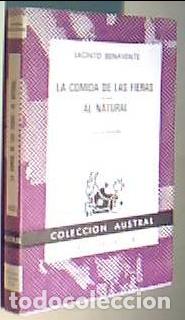Libri di seconda mano: La comida de las fieras. Al natural. Colecci&oacute;n Austral N&ordm; 450 - BENAVENTE, Jacinto: