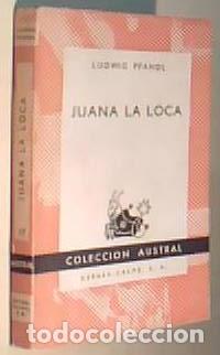Libros: Juana la loca. Colecci&oacute;n Austral N&ordm; 17 - PFANDL, Ludwig: