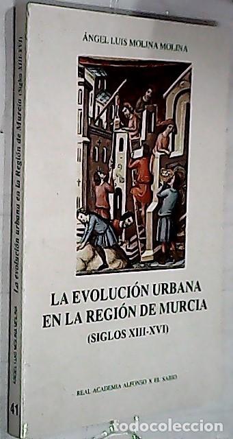 Livres: La evoluci&oacute;n urbana en la regi&oacute;n de Murcia (siglos XIII - XIV) - MOLINA MOLINA, &aacute;ngel Luis: