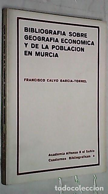 Livres: Bibliograf&iacute;a sobre geograf&iacute;a econ&oacute;mica y de la poblaci&oacute;n en Murcia - CALVO GARC&Iacute;A TORNEL, Francisco: