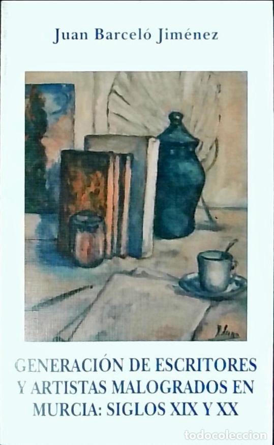 Libri di seconda mano: Generaci&oacute;n de escritores y artistas malogrados en Murcia - BARCEL&Oacute; JIM&Eacute;NEZ, Juan: