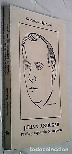 Libri di seconda mano: Juli&aacute;n And&uacute;gar. Pasi&oacute;n y expresi&oacute;n de un poeta - DELGADO, Santiago: