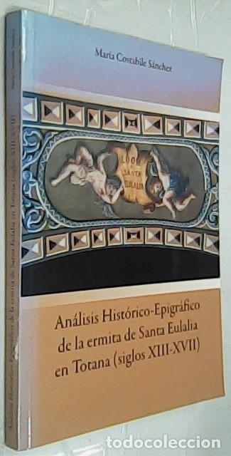 Libri di seconda mano: An&aacute;lisis hist&oacute;rico - epigr&aacute;fico de la ermita de Santa Eulalia en Totana (siglos XIII - XVII) - COSTA