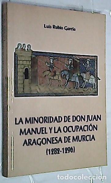 Libri di seconda mano: La minoridad de don Juan Manuel y la ocupaci&oacute;n aragonesa de Murcia (1282 - 1296) - RUBIO GARC&Iacute;A, Lui