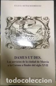 Libros: Damus ut des. Los servicios de Murcia a la Corona a finales del siglo XVIII - MU&Ntilde;OZ RODR&Iacute;GUEZ, Julio