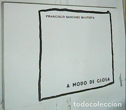 Libros: A modo de glosa - S&Aacute;NCHEZ BAUTISTA, Francisco: - Foto 1