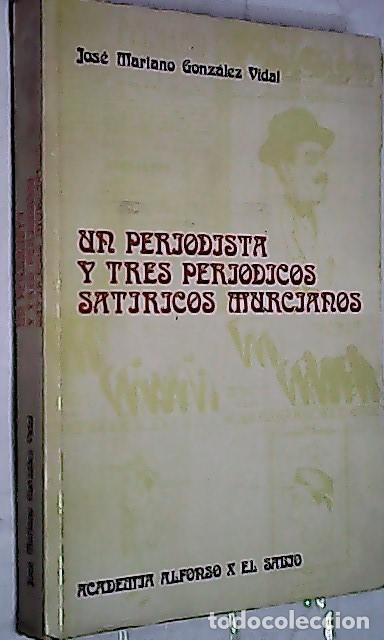 Libros: Un periodista y tres peri&oacute;dicos sat&iacute;ricos murcianos - GONZ&Aacute;LEZ VIDAL, Jos&eacute; Mariano: