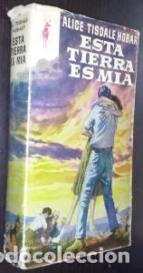 Libros: Esta tierra es m&iacute;a - TISDALE HOBART, Alice: