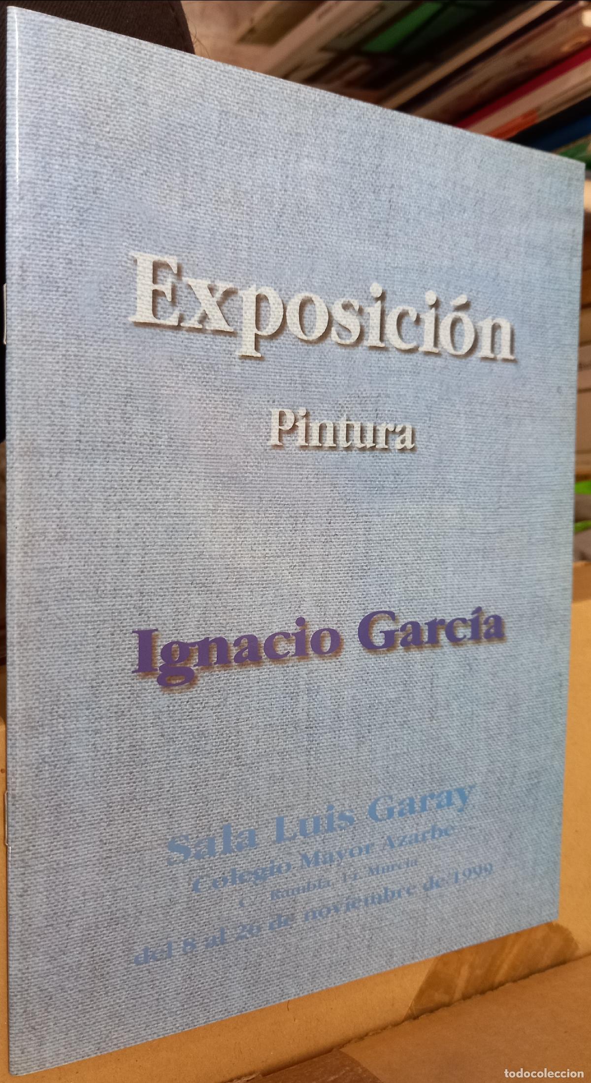 Libri di seconda mano: Exposici&oacute;n. Pintura. Ignacio Garc&iacute;a. Sala Luis Garay. Colegio Mayor Azarbe. Del 8 al 26 de noviembre