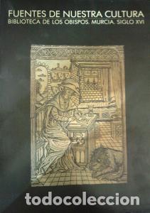 Libri di seconda mano: Fuentes de nuestra cultura. Biblioteca de los Obispos. Murcia, siglo XVI - CATALOGO: