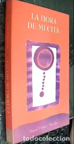 Libri di seconda mano: La hora de mi cita - FRANCO S&Aacute;NCHEZ, Miguel: