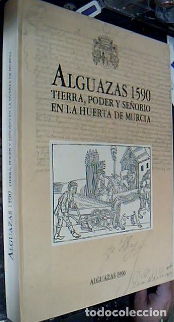 B&uuml;cher: Alguazas 1590. Tierra, poder y se&ntilde;or&iacute;a en la huerta de Murcia. Transcripci&oacute;n por .... - FRESNEDA COL